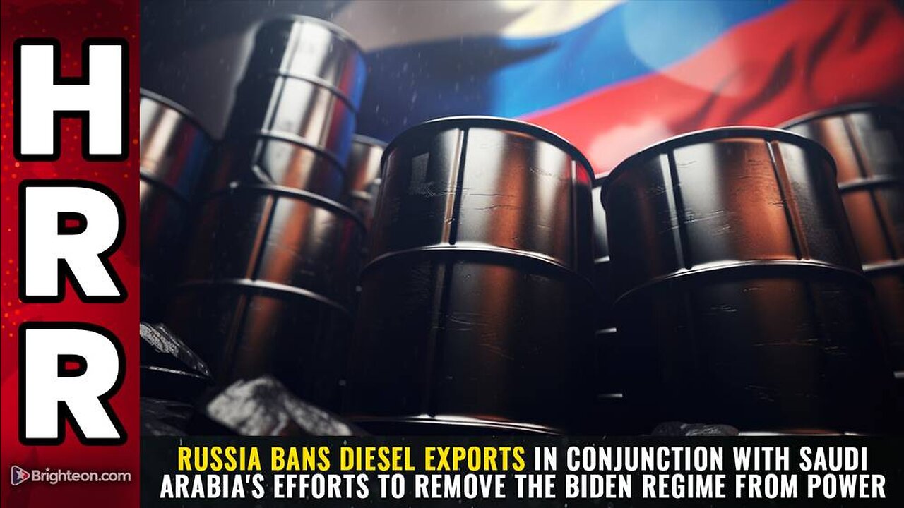 Russia BANS diesel exports in conjunction with Saudi Arabia's efforts to REMOVE the Biden