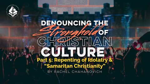 Denouncing The Stronghold Of Christian Culture pt.5 - Rachel Chahanovich March 14th, 2021