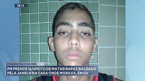 2º Homicídio: PM prende Suspeito de matar rapaz baleado pela janela de casa, em Gov. Valadares.