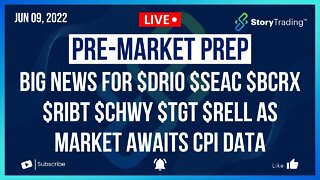 6/9/22 PreMarket Prep: Big News $DRIO $SEAC $BCRX $RIBT $CHWY $TGT $RELL as Market Awaits CPI Data