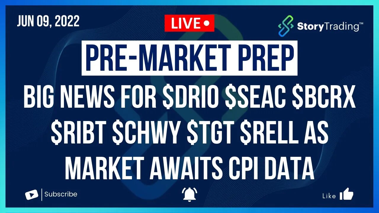 6/9/22 PreMarket Prep: Big News $DRIO $SEAC $BCRX $RIBT $CHWY $TGT $RELL as Market Awaits CPI Data