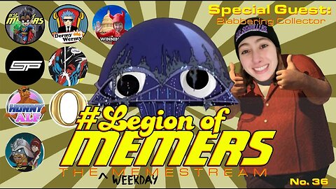 Legion Of Memers Memestream Ep.36 @BlabberingCollector