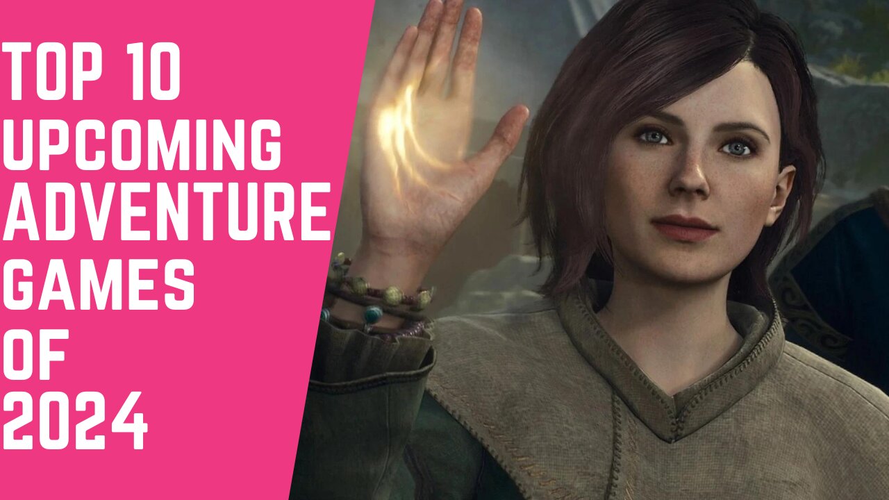 TOP 10 UPCOMING ADVENTURE GAMES OF 2024