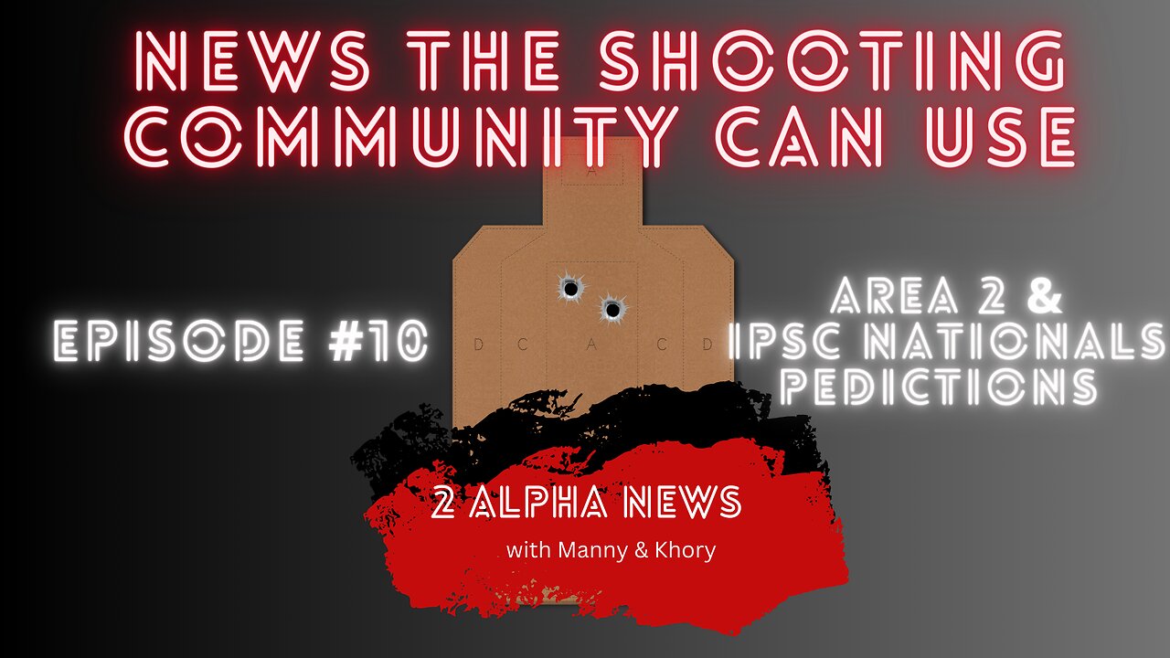 2 Alpha News with Manny & Khory # 10 Area 2 & IPSC Nationals Predictions