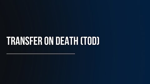 Transfer On Death (TOD)