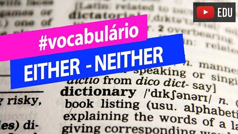 Como usar o EITHER e NEITHER - Super vocabulário de inglês