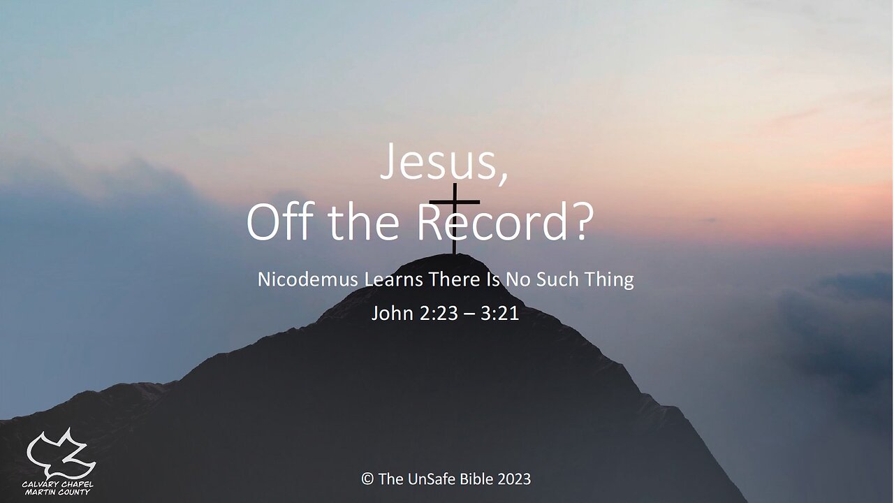 John 2:23 - 3:21 Jesus, Off the Record?