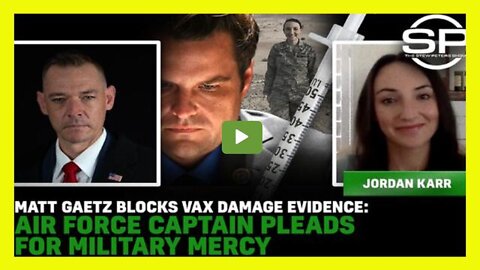 Matt Gaetz Blocks Vax Damage Evidence: Air Force Captain Pleads For Military Mercy!