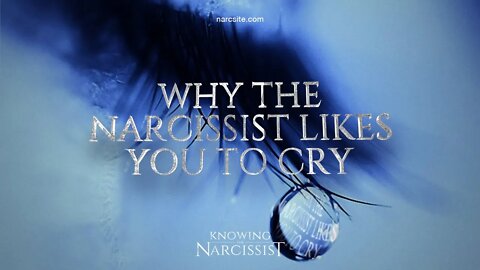 Why The Narcissist Likes You To Cry