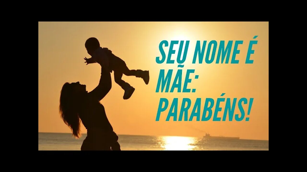 SEU NOME É MÃE: PARABÉNS!