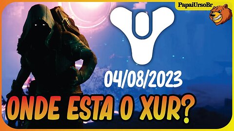 DESTINY 2 │ ONDE ESTA O XUR? NÃO PERCA OS ITENS 04/08/2023