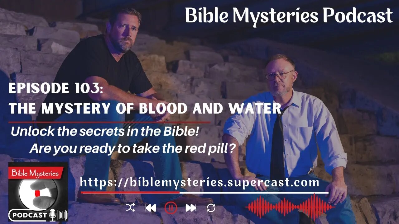 Bible Mysteries Podcast - Episode 103: The Mystery of Blood and Water