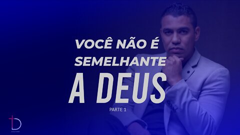 Você não é a Imagem e Semelhança de Deus - Parte 01