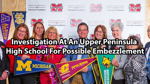 Investigation At An Upper Peninsula High School For Possible Embezzlement