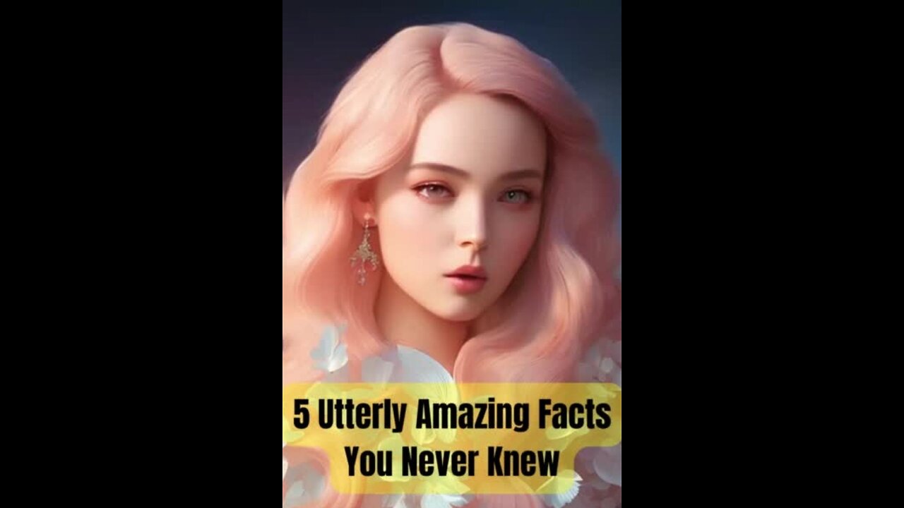 5 Amazing Facts You Never Knew