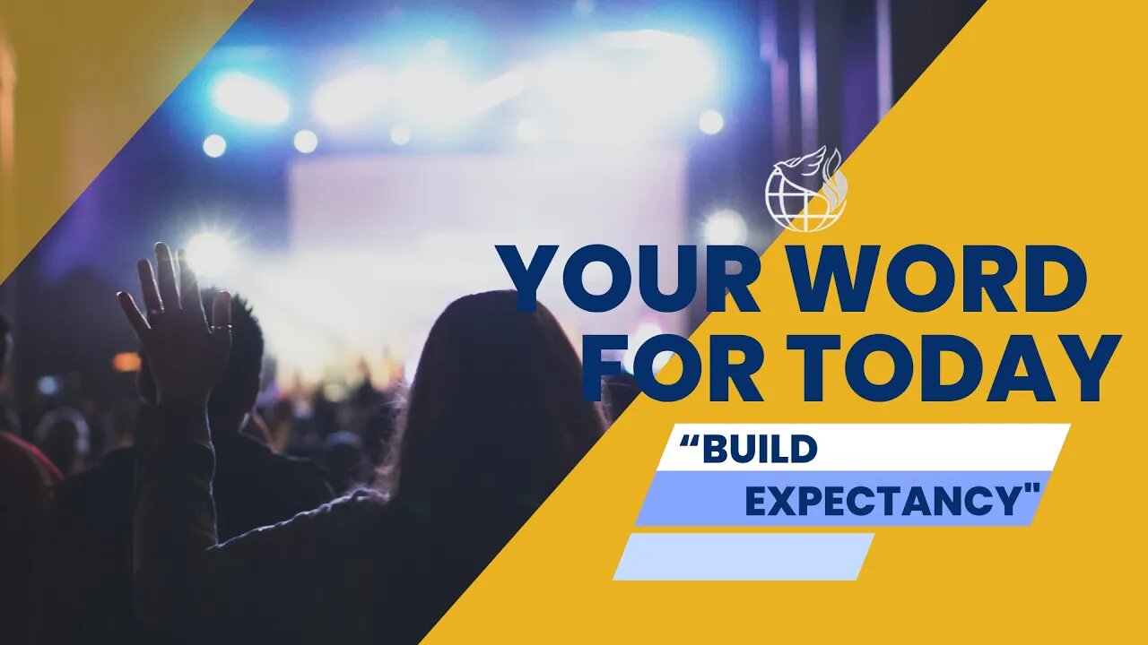 Your Word For Today "Build Expectancy"