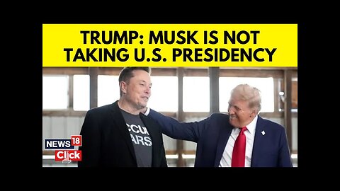 Elon Musk U.S President? | Trump Says Musk Can't Become President Due To U.S Constitutional... |N18G