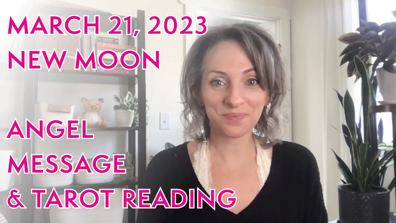 March 21, 2023 New Moon Angel Message & Tarot/Oracle Reading