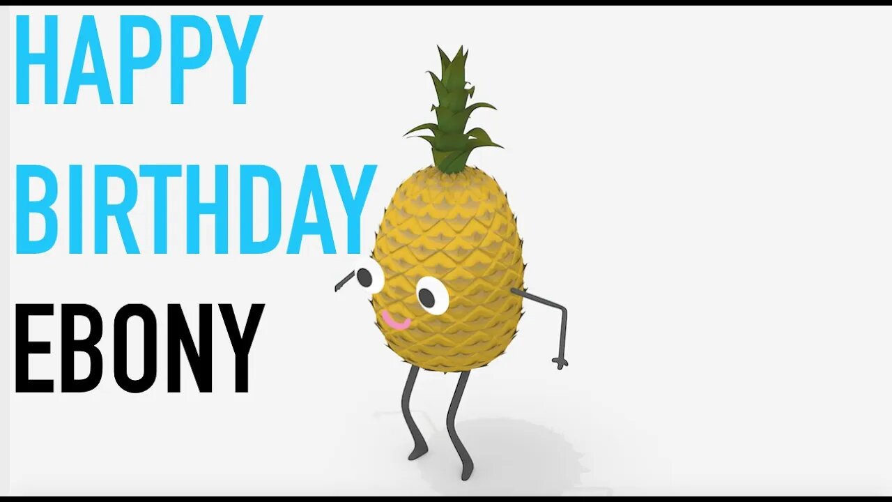 Happy Birthday EBONY! - PINEAPPLE Birthday Song