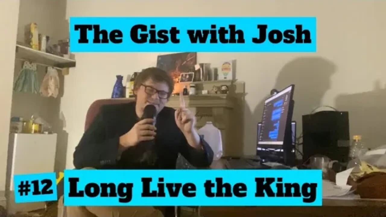 #12 - The Gist with Josh - Long Live the King!