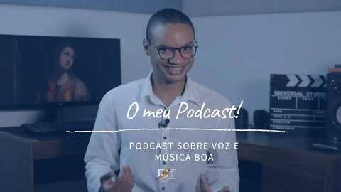 Apresentação do meu "Podcast Sobre Voz e Música Boa"