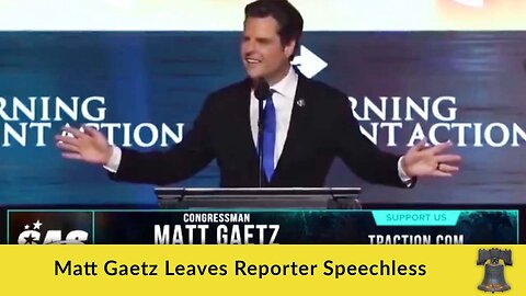 Matt Gaetz Leaves Reporter Speechless