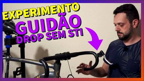 [Experimento] Dá pra colocar guidão DROP sem STI?