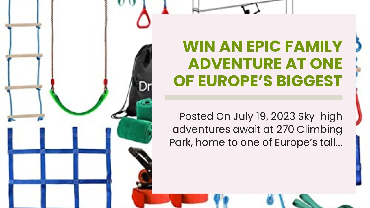 Win an epic family adventure at one of Europe’s biggest high ropes courses