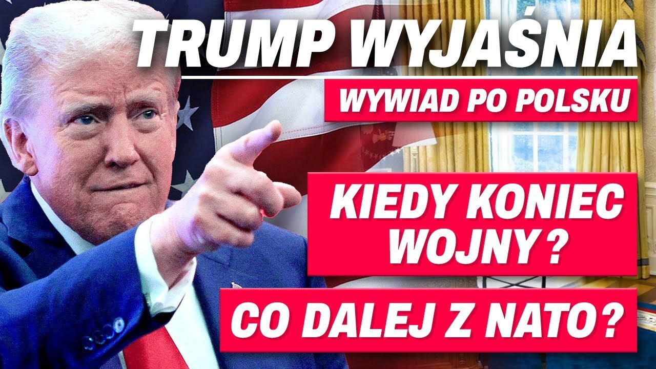 TRUMP - NAJNOWSZY WYWIAD: KIEDY KONIEC WOJNY, CO Z NATO, KOGO UŁASKAWI?