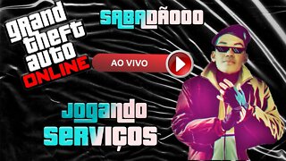 SABADÃO DE GTA ONLINE- SERVIÇOS COM A GALERA !!