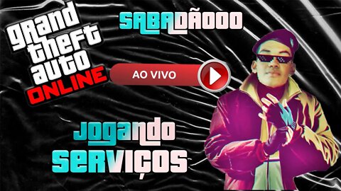 SABADÃO DE GTA ONLINE- SERVIÇOS COM A GALERA !!