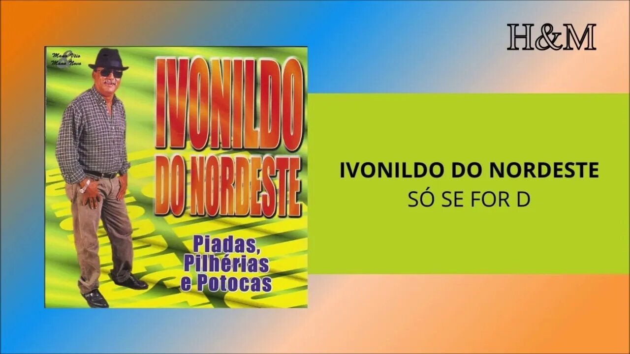 IVONILDO DO NORDESTE - SÓ SE FOR D