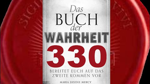 Maria: Niemand verhindert,dass der Welt das Buch der Wahrheit offenbart wird(Buch d. Wahrheit Nr330)