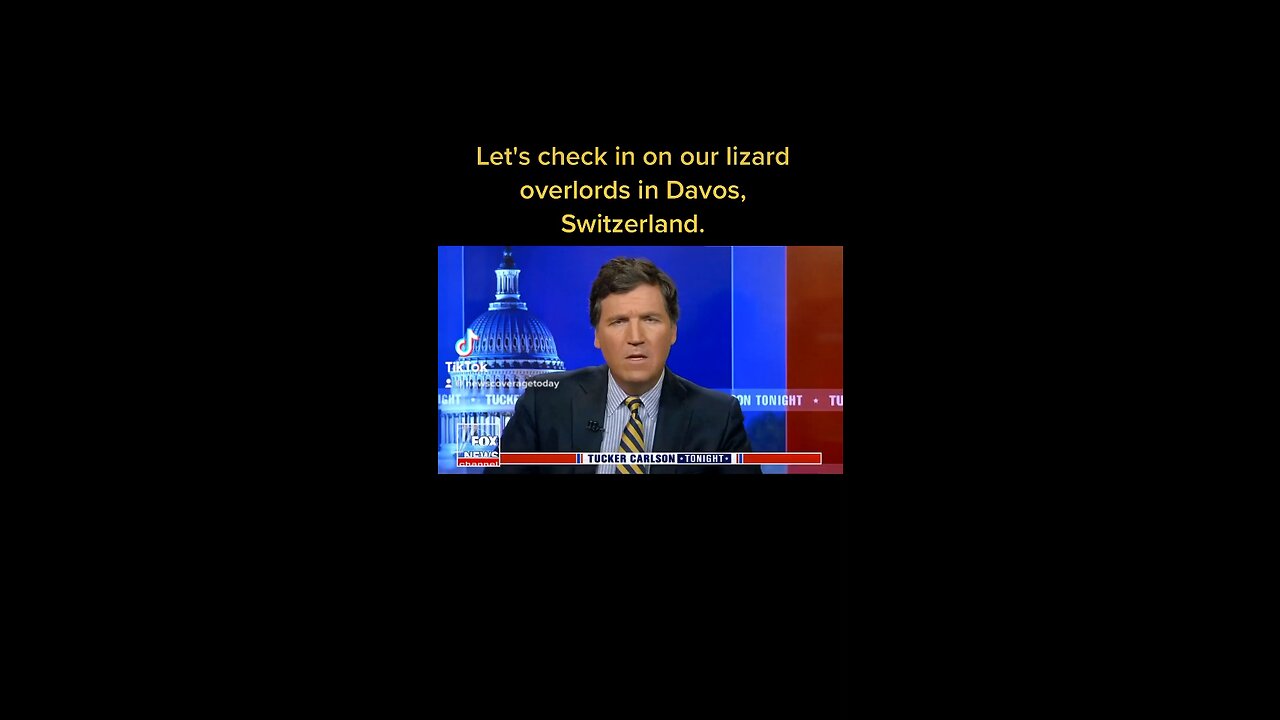 Let's check in on our lizard overlords in Davos, Switzerland. TUCKER CARLSON “DAVOS”