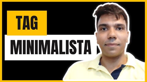 Como ser MINIMALISTA | TAG minimalista 10 PERGUNTAS