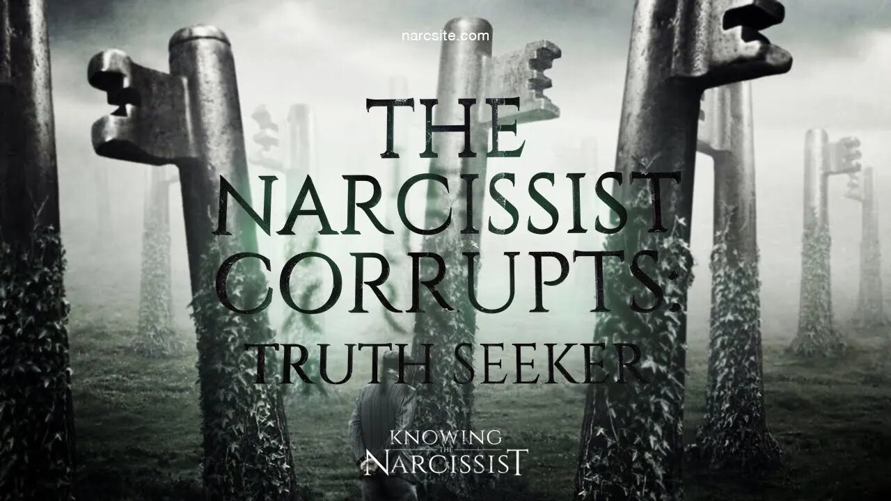 The Narcissist Corrupts : Truth Seeker