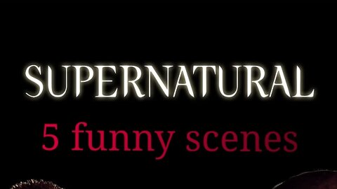 supernatural 5 funny scenes (re edit)