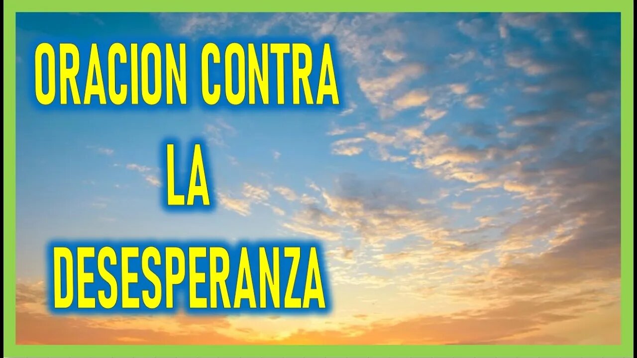 ORACION CONTRA LA DESESPERANZA