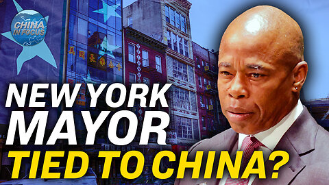 Chinese Donor to NYC Mayor Linked to CCP: Report | China In Focus