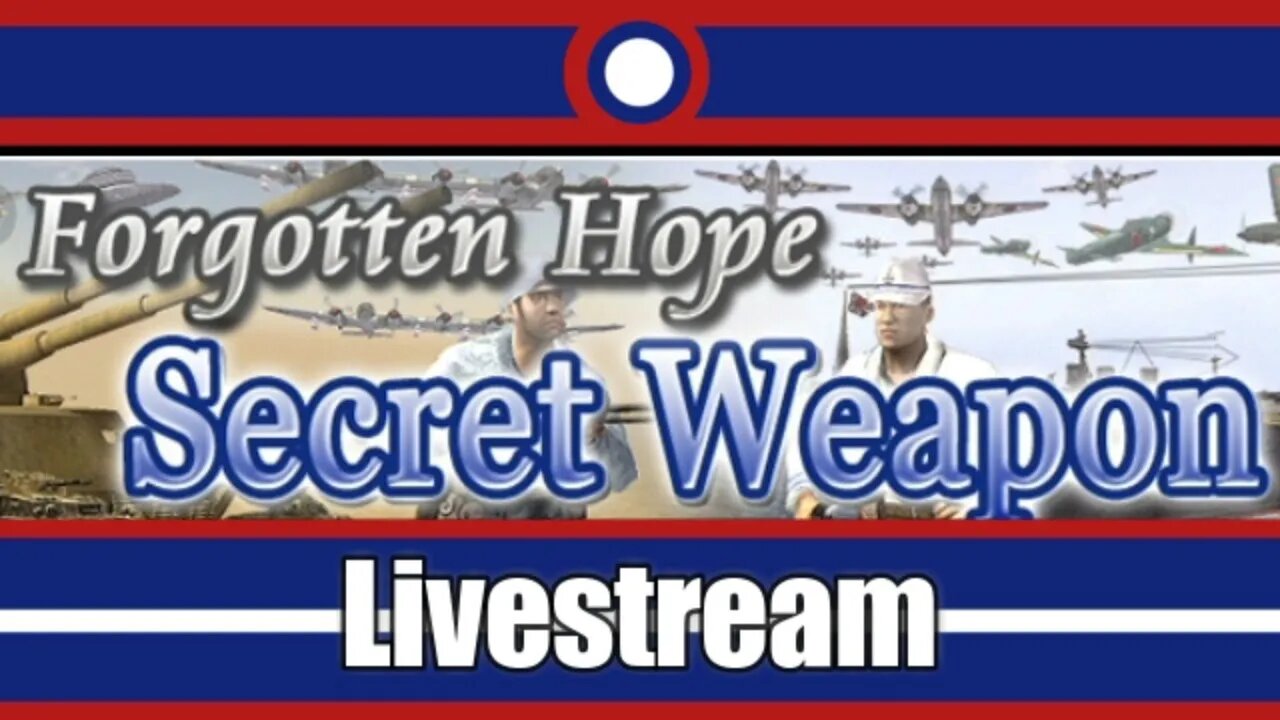 Forgotten Hope Secret Weapon Livestream