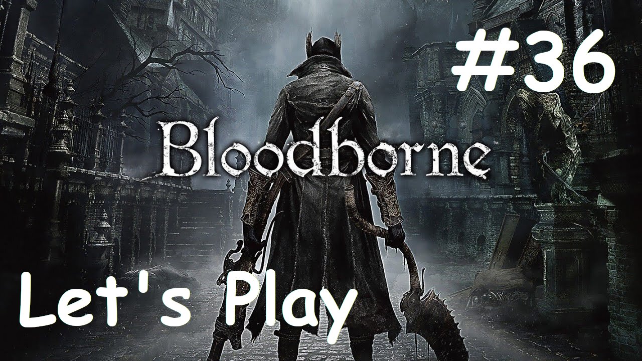 [Blind] Let's Play Bloodborne - Part 36