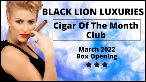 Black Lion Luxuries Cigar Club Box Opening March 2022 | #leemack912 Cigar Reviews (S08 E24)