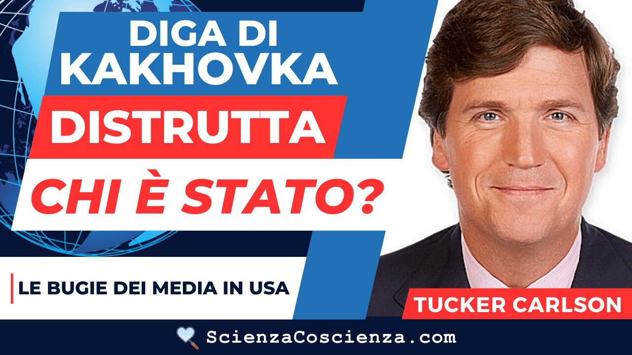 Diga di Kakhovka distrutta: chi è stato? Le bugie dei media in USA | di Tucker Carlson