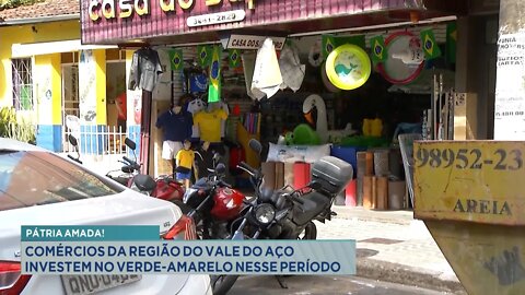 Pátria Amada: Comércios da região do Vale do Aço investem no Verde-Amarelo nesse período.