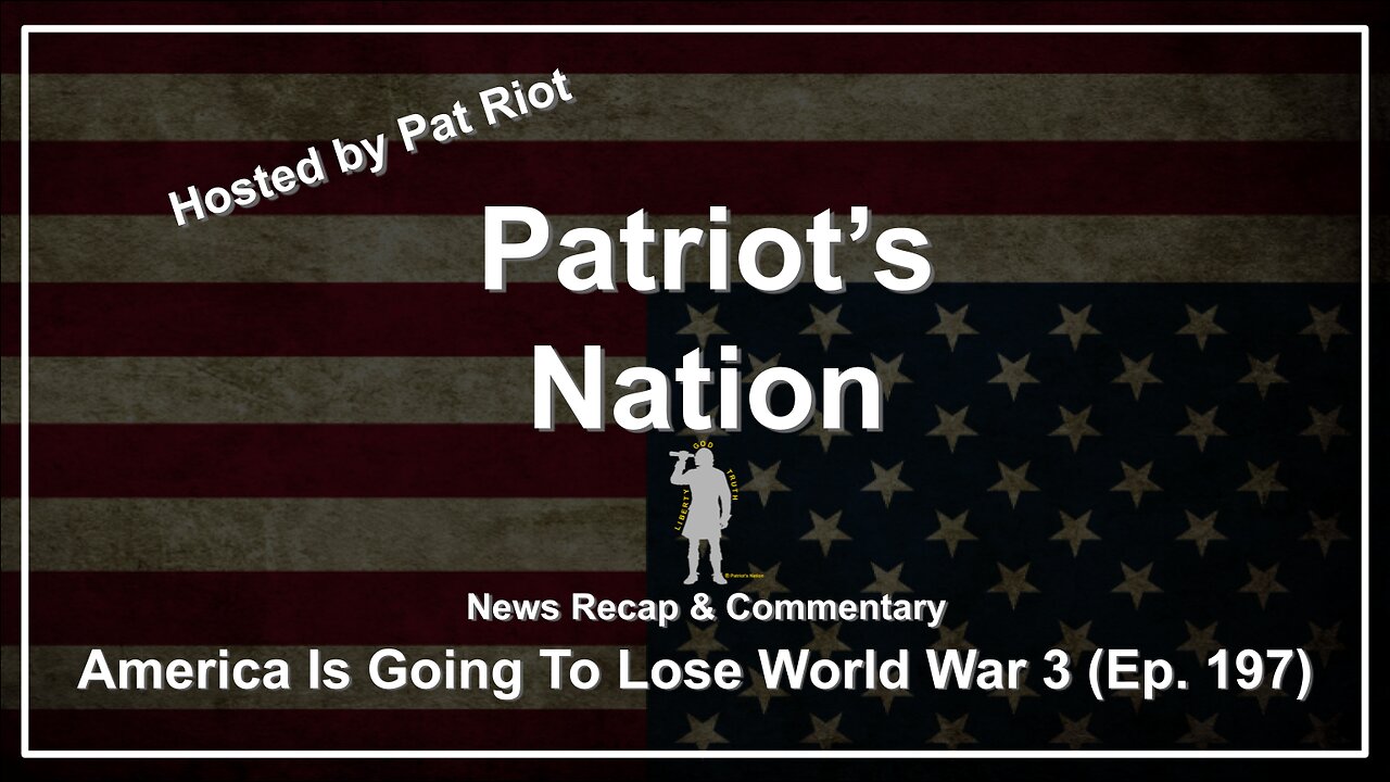 America Is Going To Lose World War 3 (Ep. 197) - Patriot's Nation