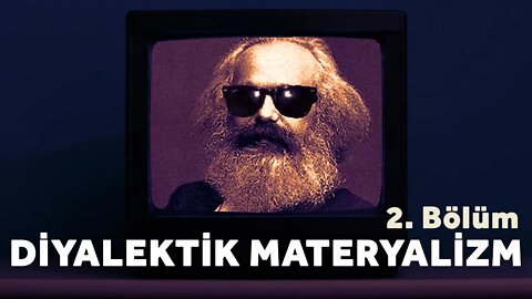 Diyalektik Materyalizm - 2. Kısım