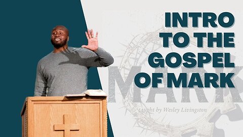The Gospel According to Mark: Unveiling Jesus Christ - with Wesley Livingston