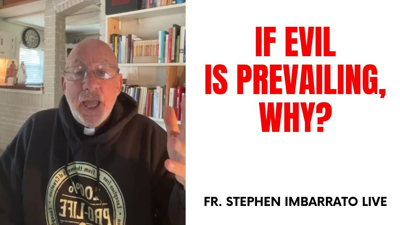 If Evil is Prevailing, Then Why? - Fr. Stephen Imbarrato Live- Tue, May 9th, 2023