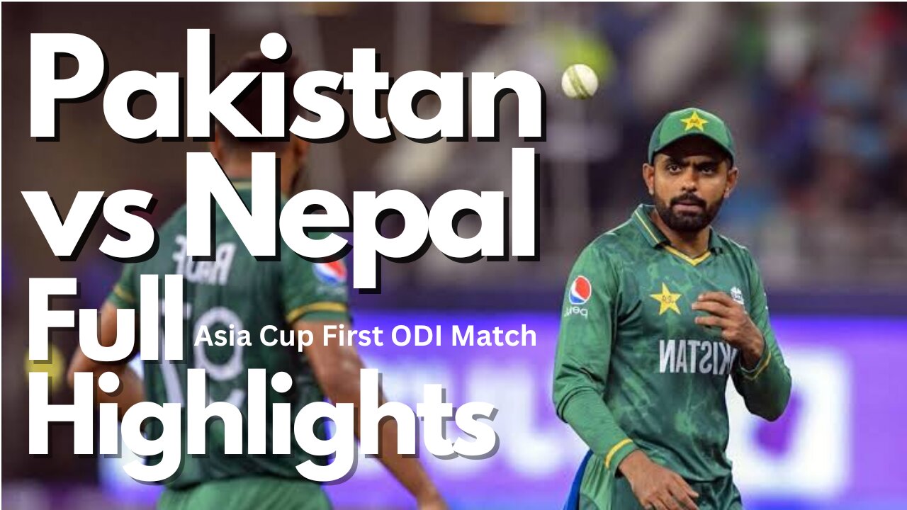 Pakistan Vs Nepal Asia Cup First ODI full innings Highlights