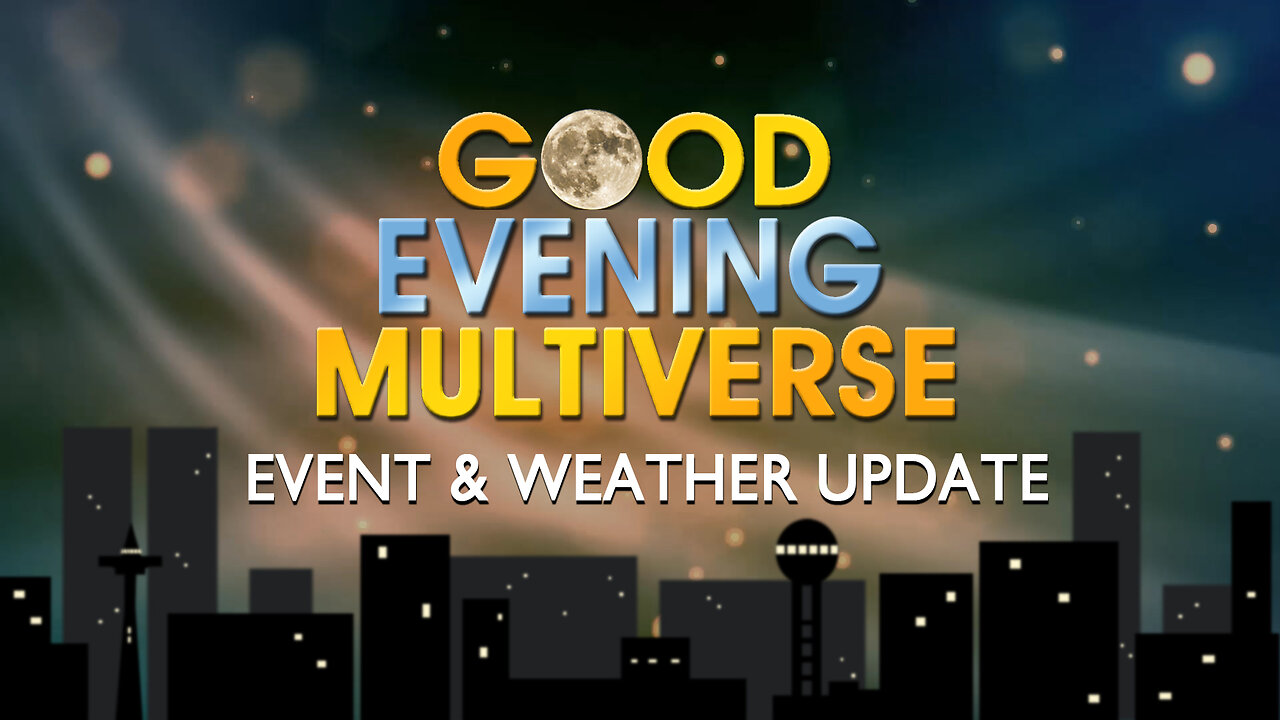 Good Evening Multiverse: Event & Weather Update — April 1, 2023